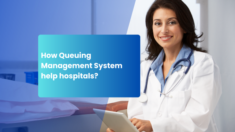 Read more about the article How Queuing Management System help hospitals?