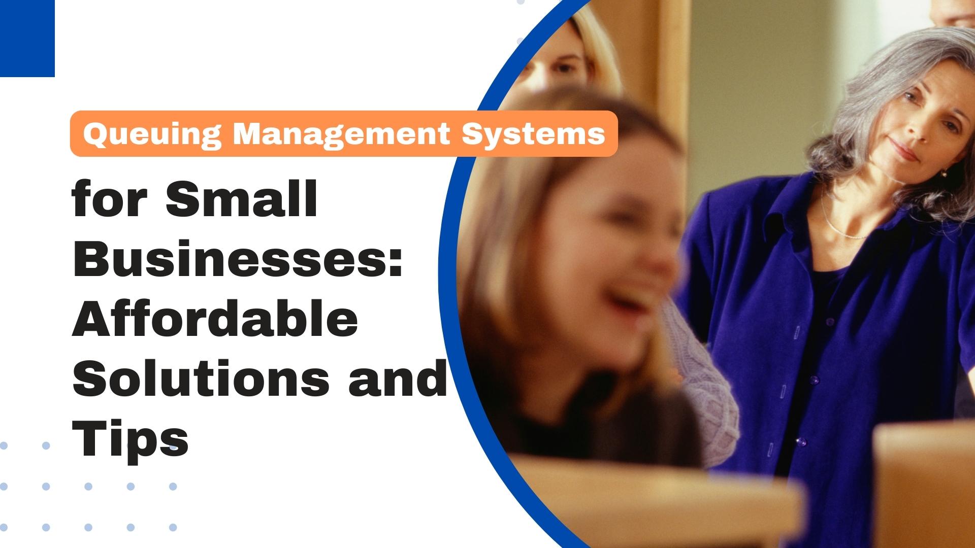Queuing Management Systems for Small Businesses