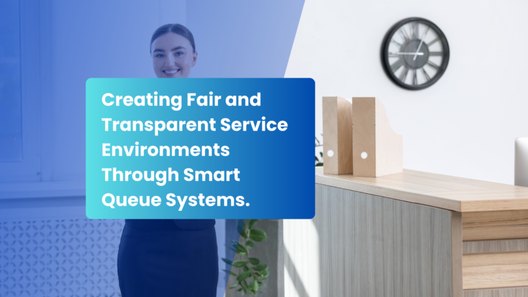 Read more about the article Creating Fair and Transparent Service Environments Through Smart Queue Systems.