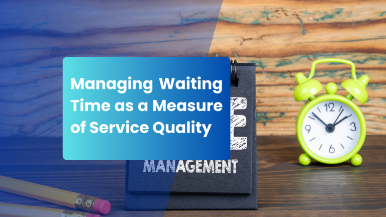 Read more about the article Managing Waiting Time as a Measure of Service Quality.