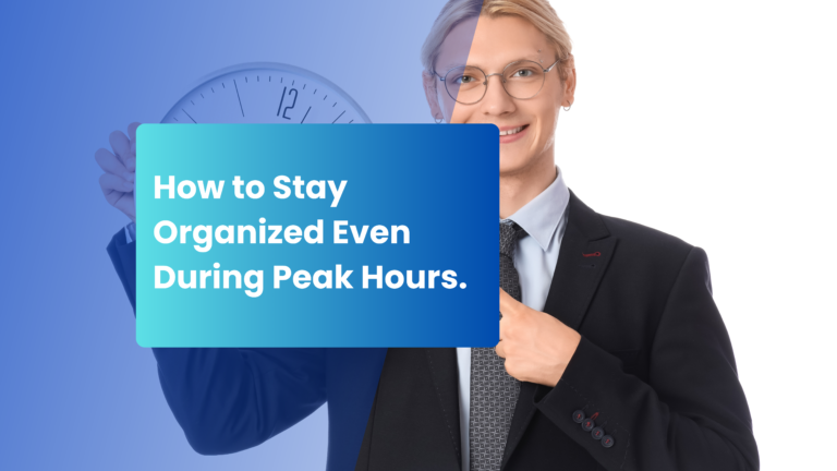Read more about the article How to Stay Organized Even During Peak Hours.