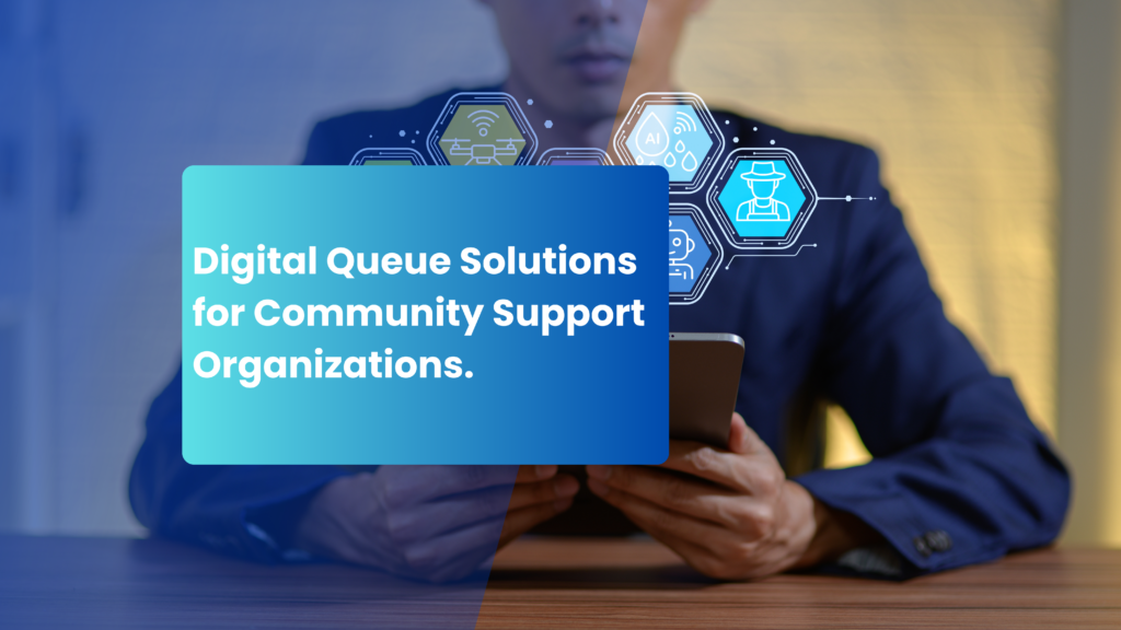 Digital Queue Solutions for Community Support Organizations.