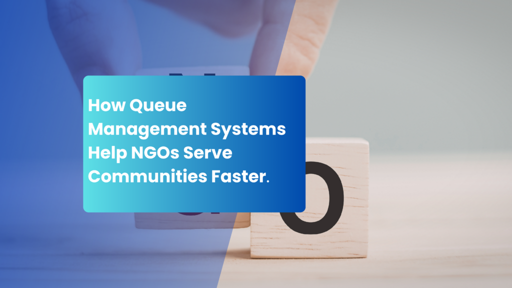 How Queue Management Systems Help NGOs Serve Communities Faster.