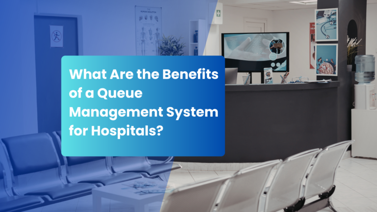 Read more about the article What Are the Benefits of a Queue Management System for Hospitals?