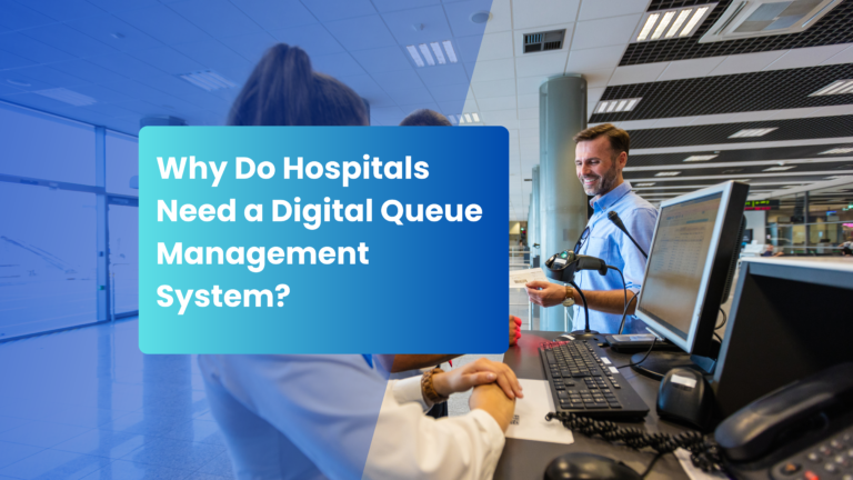 Read more about the article Why Do Hospitals Need a Digital Queue Management System?